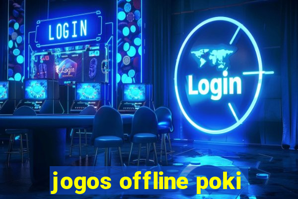 jogos offline poki